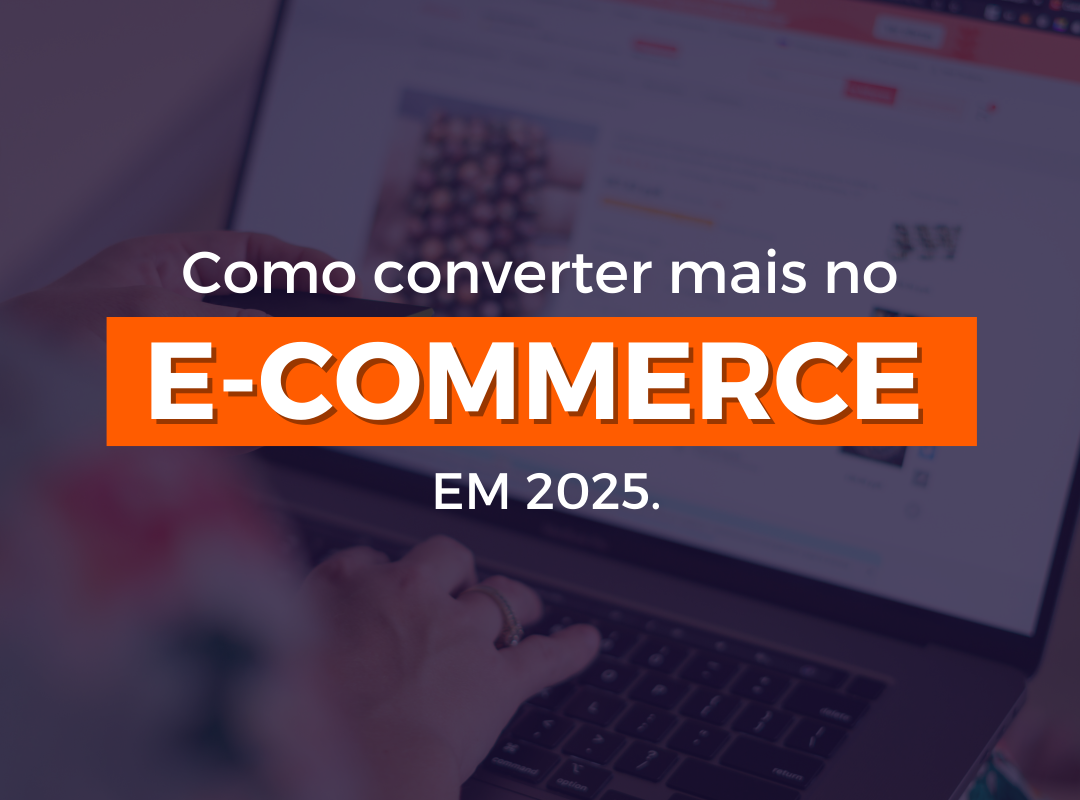Como converter mais no e-commerce em 2025